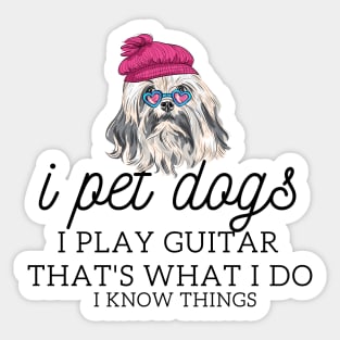 That’s What I Do I Pet dogs I Play Guitars And I Know Things Sticker